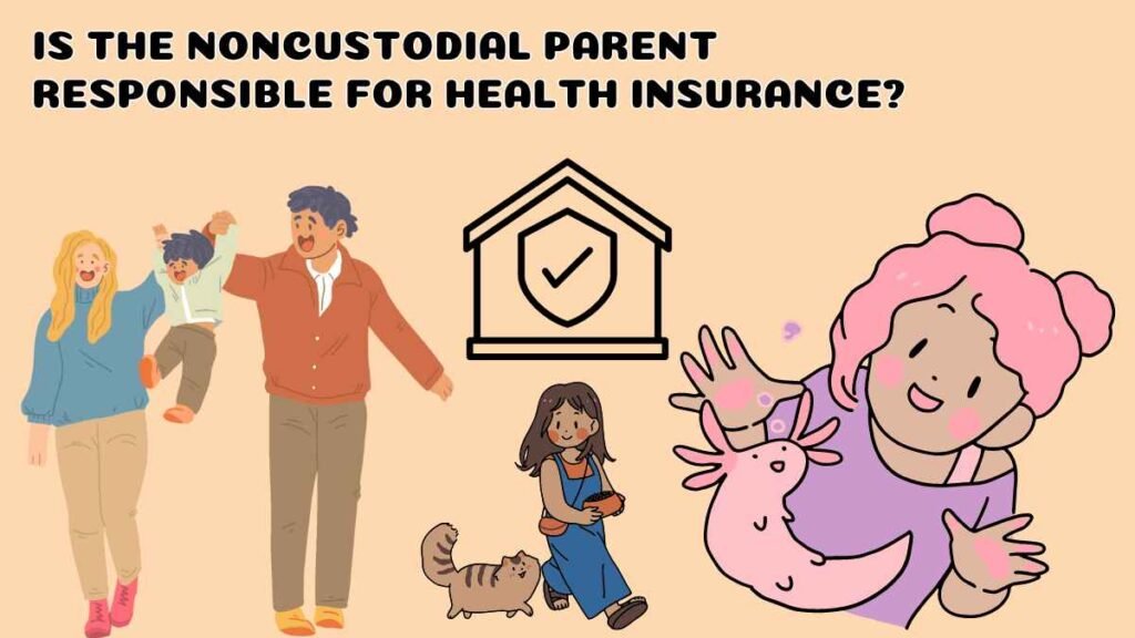 Is The Noncustodial Parent Responsible for Health Insurance